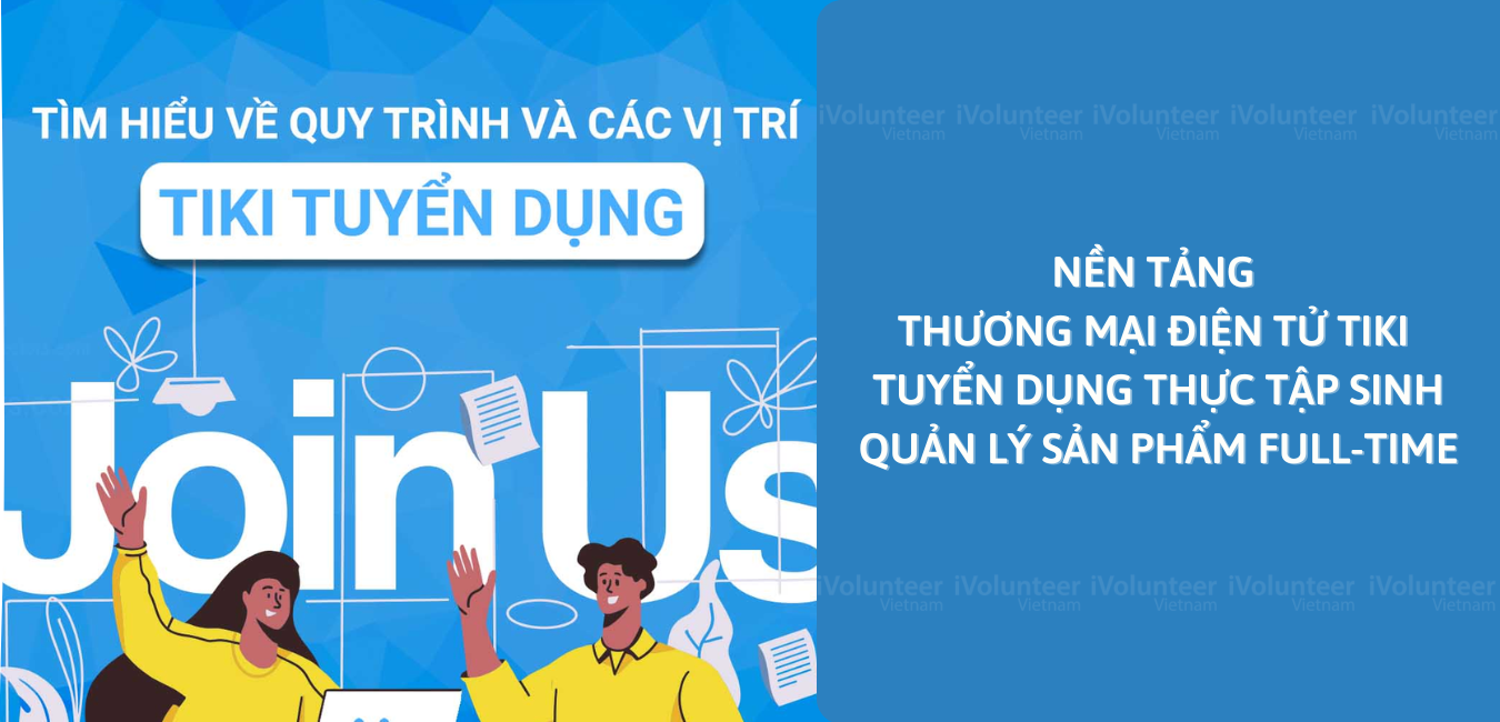 Nền Tảng Thương Mại Điện Tử Tiki Tuyển Dụng Thực Tập Sinh Quản Lý Sản Phẩm Full-time 2022