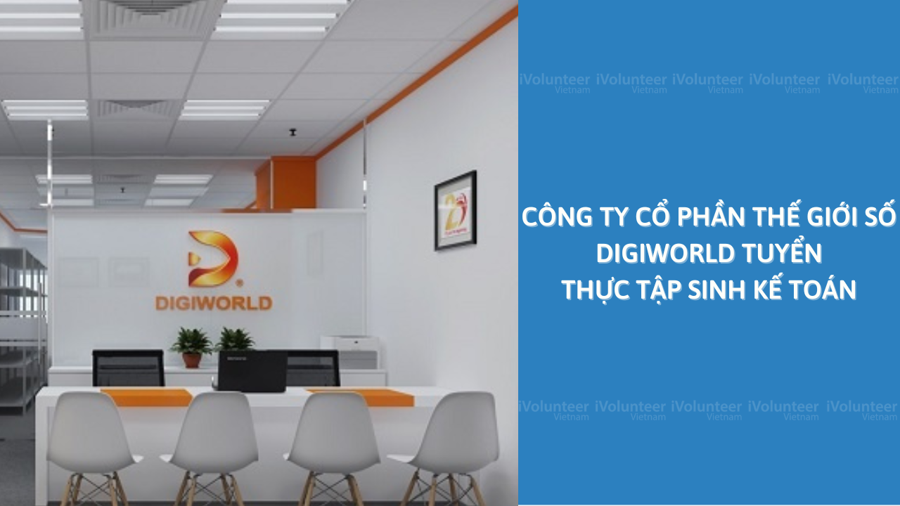 Công Ty Cổ Phần Thế Giới Số Digiworld Tuyển Thực Tập Sinh Kế Toán