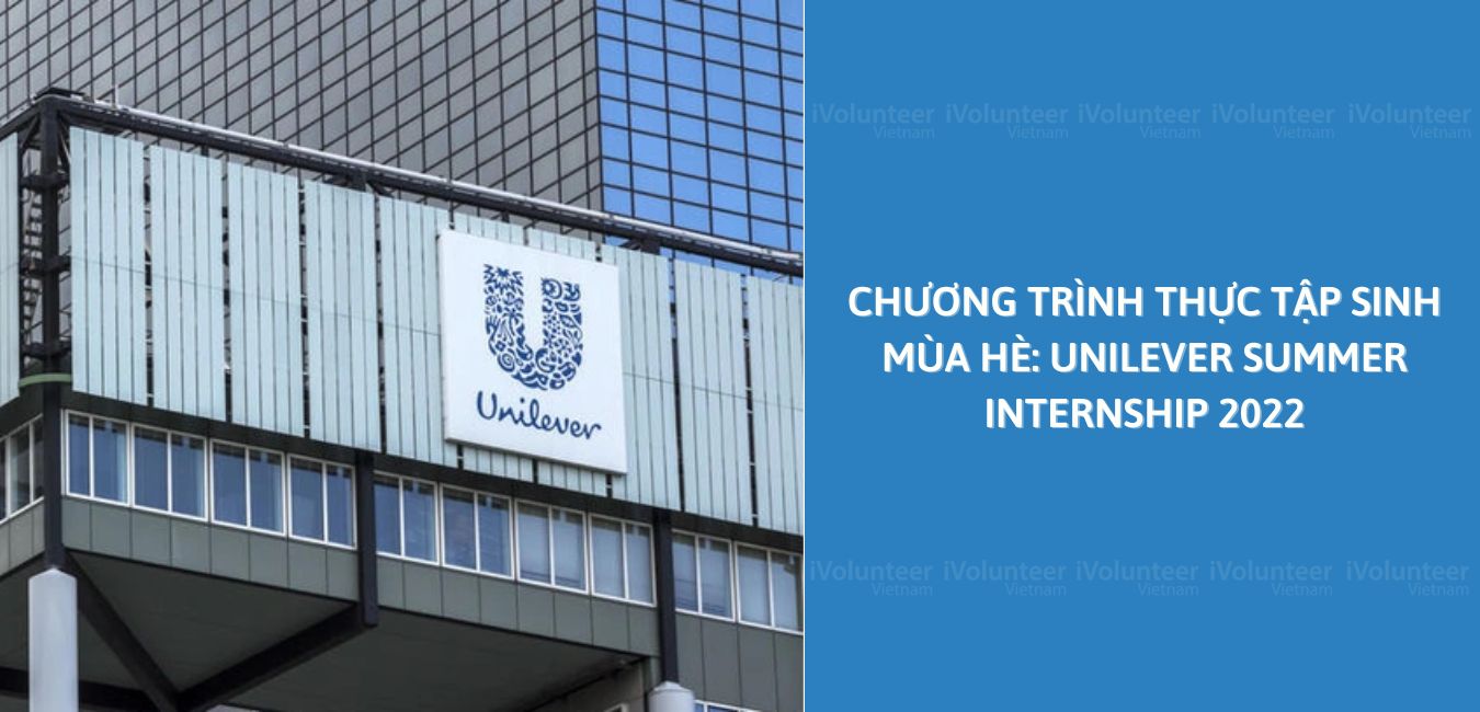 Chương Trình Thực Tập Sinh Mùa Hè: Unilever Summer Internship 2022