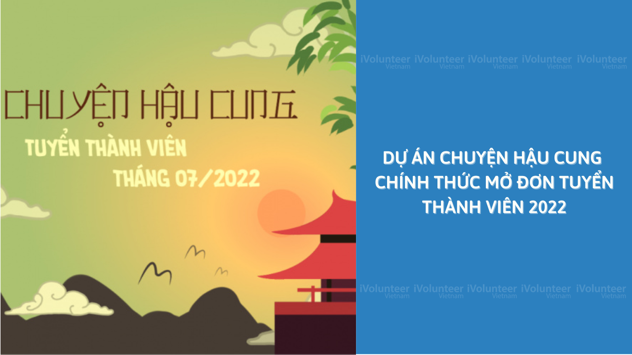 Dự Án Chuyện Hậu Cung Chính Thức Mở Đơn Tuyển Thành Viên 2022