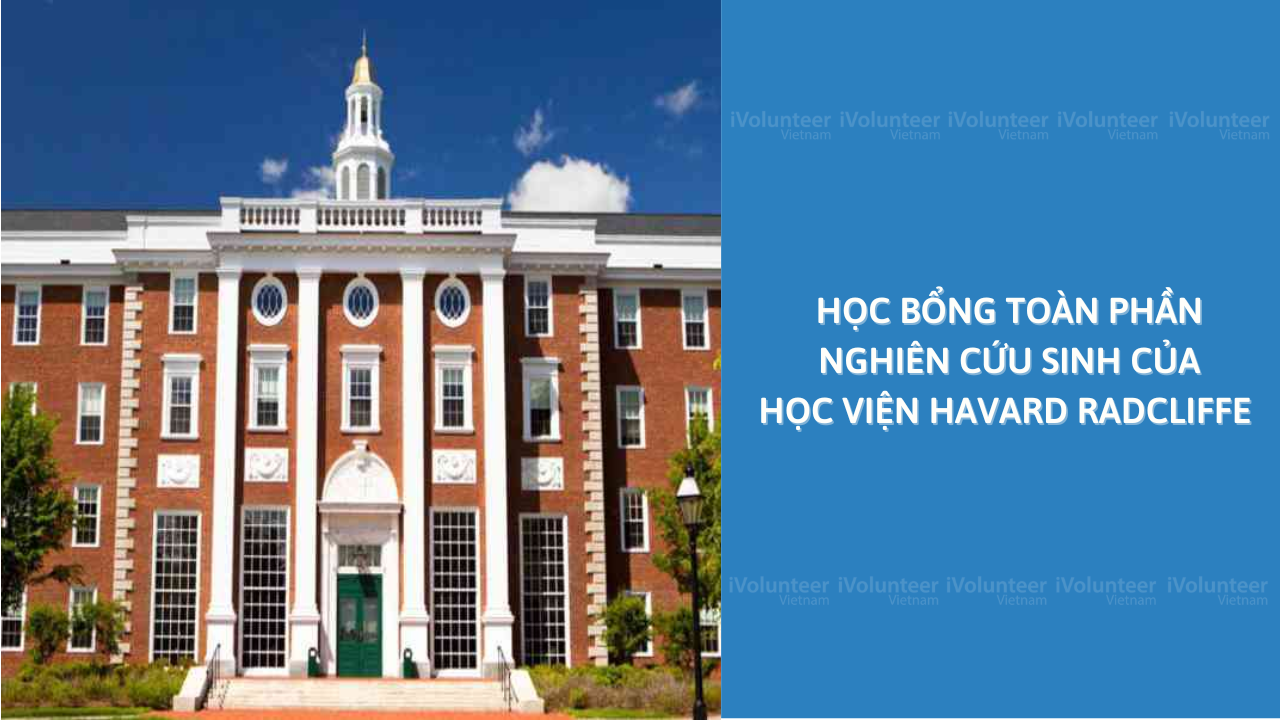 Học Bổng Toàn Phần Nghiên Cứu Sinh Của Học Viện Havard Radcliffe Tại Mỹ