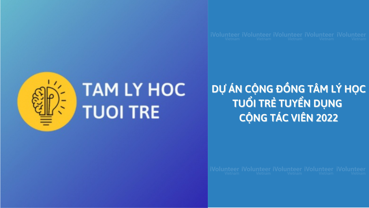 Dự Án Cộng Đồng Tâm Lý Học Tuổi Trẻ Tuyển Dụng Cộng Tác Viên 2022