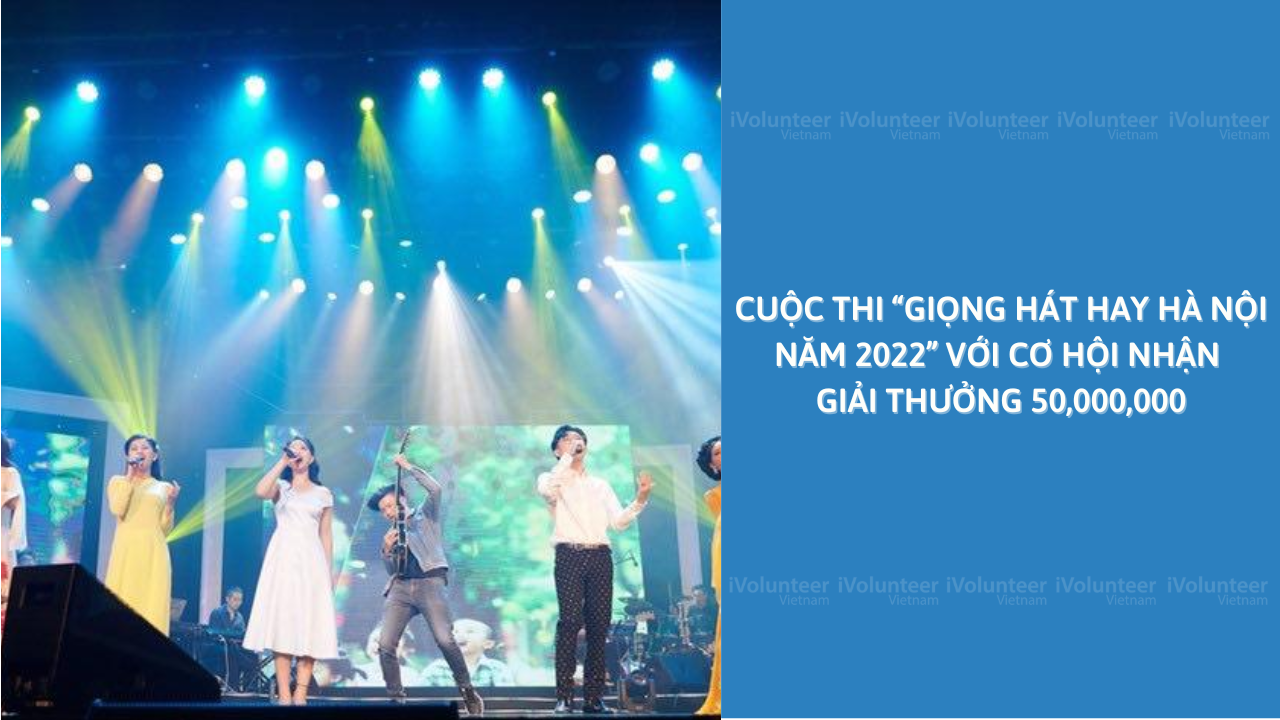 Cuộc Thi “Giọng Hát Hay Hà Nội Năm 2022” Với Cơ Hội Nhận Giải Thưởng 50,000,000 VNĐ