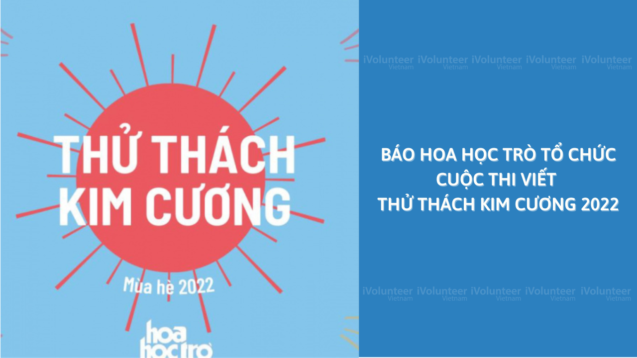 Báo Hoa Học Trò Tổ Chức Cuộc Thi Viết Thử Thách Kim Cương 2022