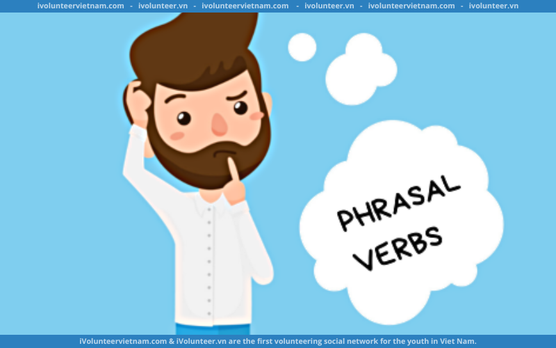 24 Bài Giảng Phrasal Verbs Miễn Phí Giúp Bạn Sử Dụng Thành Thạo Các Cụm Động Từ Đi Kèm Với “Down” Trong Tiếng Anh Giao Tiếp