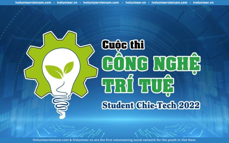 Khởi Động Cuộc Thi Công Nghệ Trí Tuệ Student Chie-Tech 2022 Lần Thứ 4