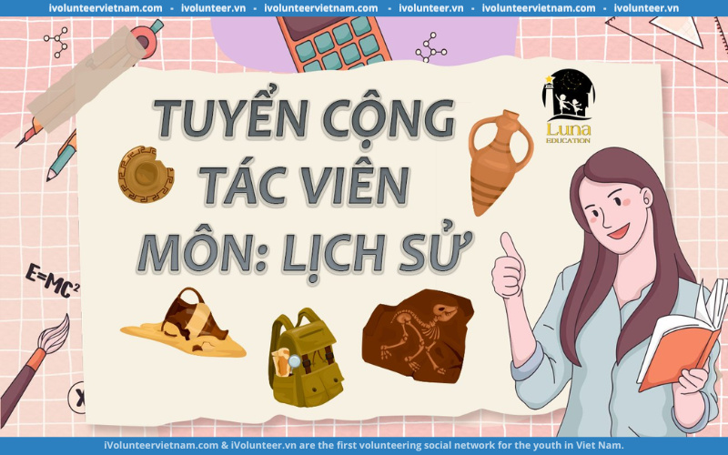 Dự Án Luna Education Tuyển Cộng Tác Viên Ban Nội Dung - Môn Lịch Sử