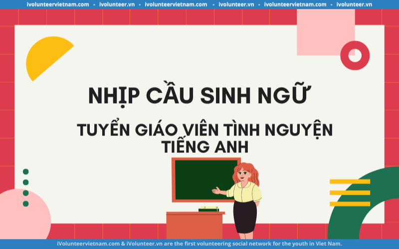 Tổ Chức Nhịp Cầu Sinh Ngữ Tuyển Giáo Viên Tiếng Anh Tình Nguyện