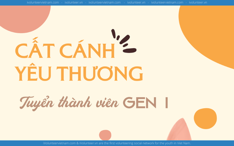 Cất Cánh Yêu Thương Chính Thức Mở Đơn Tuyển Thành Viên Gen 1.0