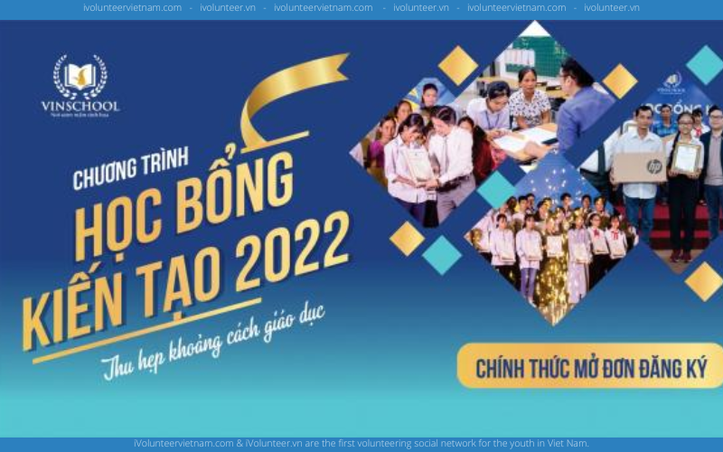 Chương Trình Học Bổng Kiến Tạo 2022 Tài Trợ Bởi Hệ Thống Giáo Dục Vinschool Cấp 40 Suất Học Bổng Cho Học Sinh THCS, THPT