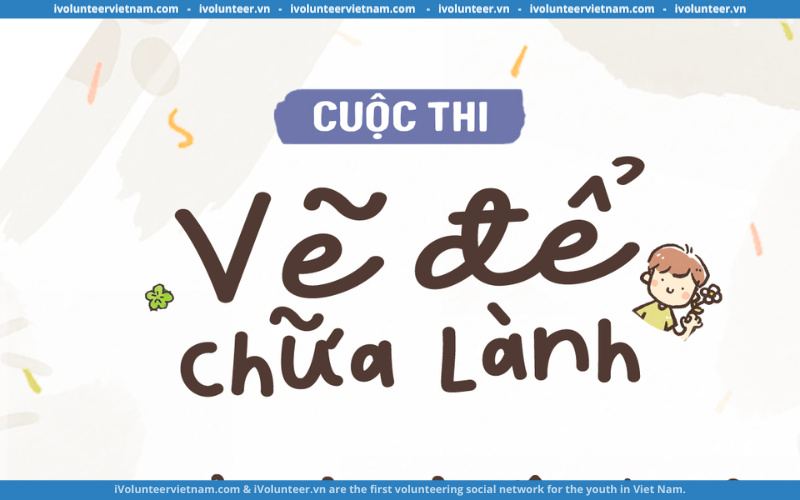 Cuộc Thi “Vẽ Để Chữa Lành” Với Tổng Giải Thưởng Lên Đến 10 Triệu Đồng