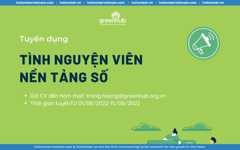 Trung Tâm Hỗ Trợ Phát Triển Xanh (Greenhub) Tuyển Dụng Tình Nguyện Viên Nền Tảng Số