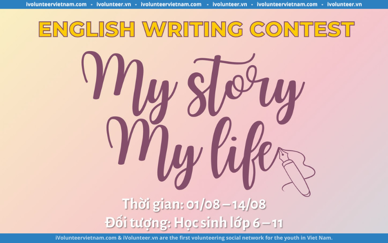 Cuộc Thi Viết “My Story - My Life” Chính Thức Được Khởi Động