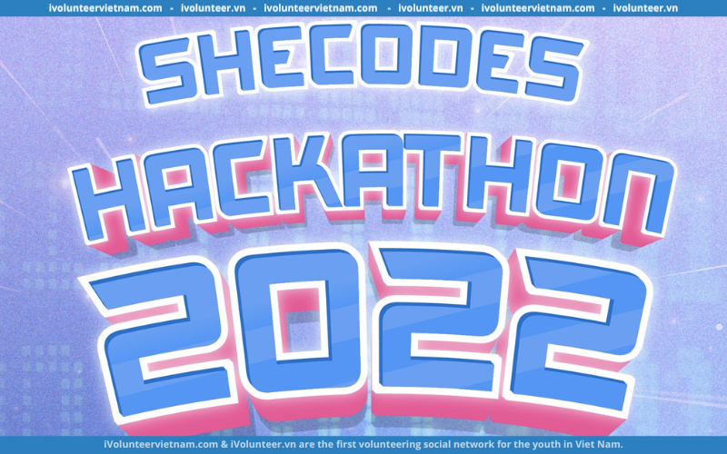 Cuộc Thi “SheCodes Hackathon 2022 - Hack4Future” Dành Cho Các Bạn Nữ Đam Mê Công Nghệ Tại Việt Nam