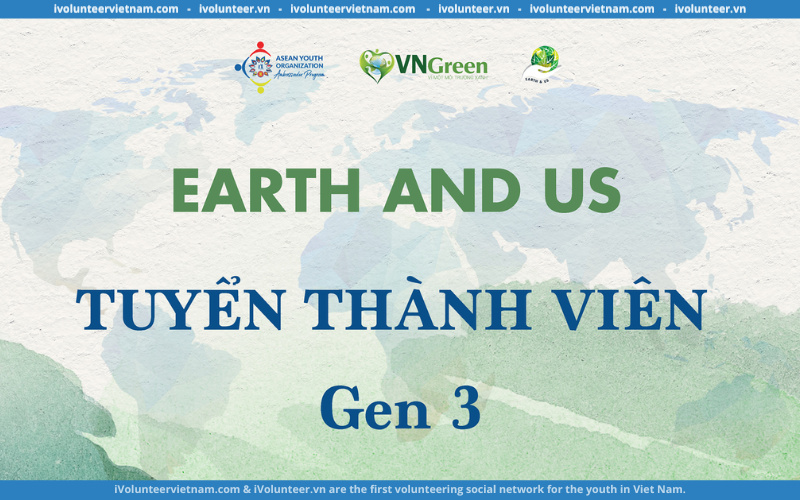 Tổ Chức Thanh Niên Earth and Us Chính Thức Mở Đơn Tuyển Thành Viên Thế Hệ Thứ Ba