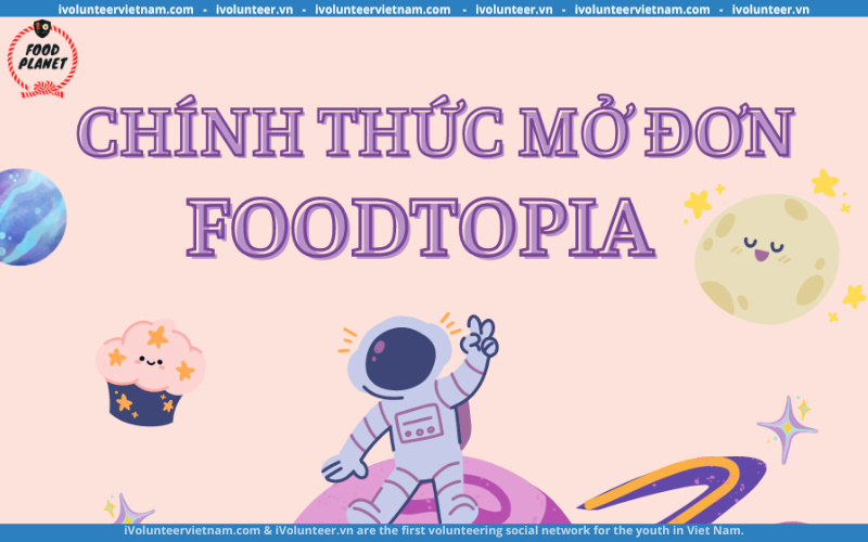 Food Planet Chính Thức Mở Đơn Tham Dự Cuộc Thi Foodtopia - Sứ Giả Thực Phẩm