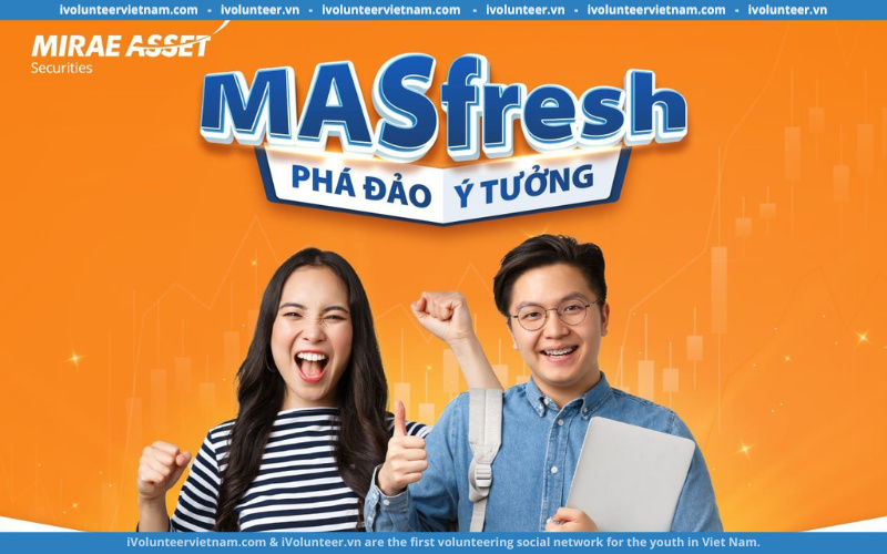 Rinh Ngay 20 Triệu Đồng Cùng Cơ Hội Thực Tập Tại Công Ty Chứng Khoán Mirae Asset Khi Tham Gia Cuộc Thi “Masfresh – Phá Đảo Ý Tưởng”