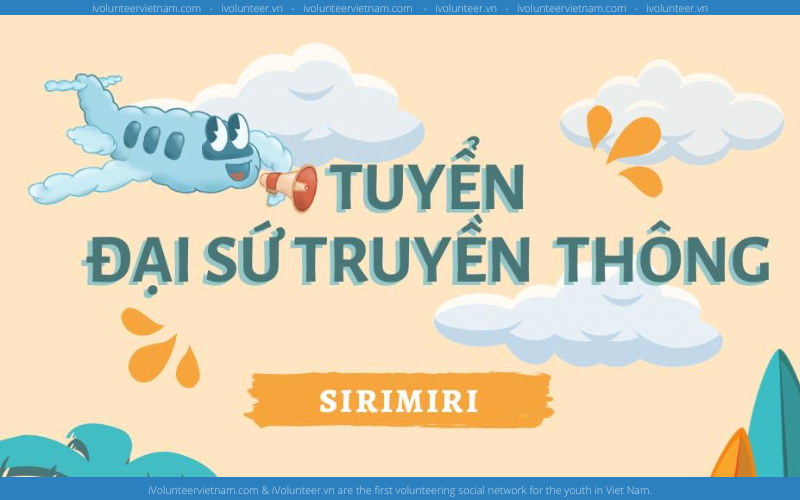 Dự Án Sirimiri Mở Đơn Tuyển Đại Sứ Truyền Thông