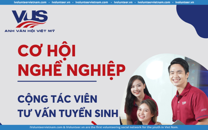 Anh Văn Hội Việt Mỹ (VUS) Tuyển Cộng Tác Viên Tư Vấn Tuyển Sinh