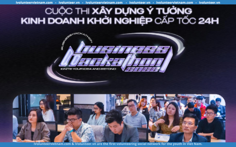 Cuộc Thi Xây Dựng Ý Tưởng Kinh Doanh Khởi Nghiệp Cấp Tốc 24h Toàn Quốc – Business Hackathon 2022