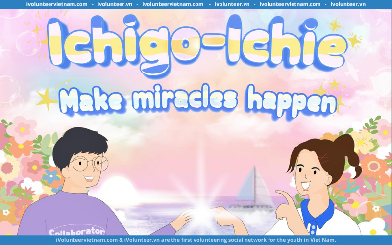 Tổ Chức Giáo Dục Sea To Sea Chính Thức Khởi Động Chương Trình Tuyển Cộng Tác Viên “Ichigo - Ichie” Make Miracles Happen 2022