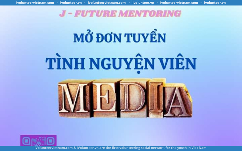 Dự Án J-future Mentoring Tìm Kiếm Tình Nguyện Viên Ban Truyền Thông