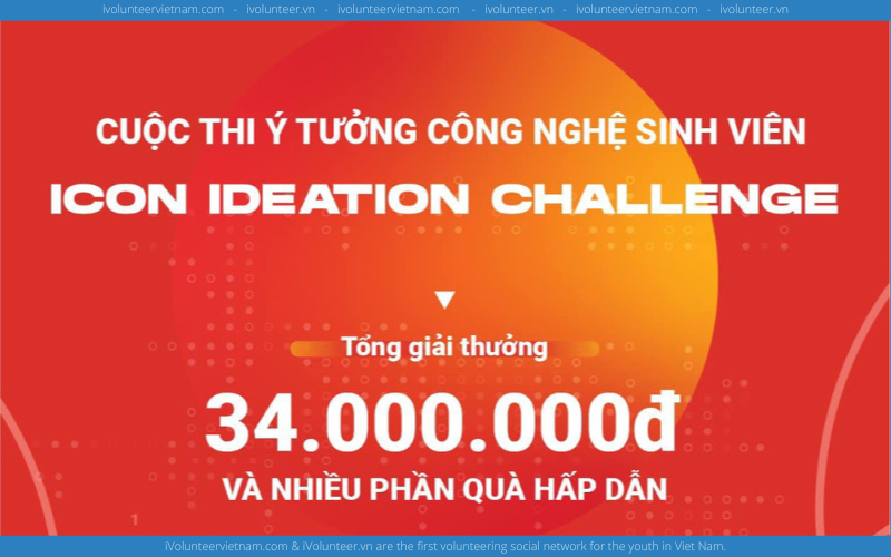 Cuộc Thi Ý Tưởng Công Nghệ Sinh Viên - Icon Ideation Challenge Chính Thức Mở Đơn Đăng Ký Với Tổng Giải Thưởng Lên Đến 34 Triệu Đồng