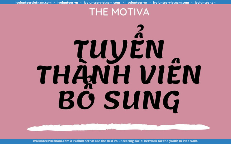 Dự Án The Motiva Chính Thức Mở Đơn Tuyển Thành Viên Bổ Sung