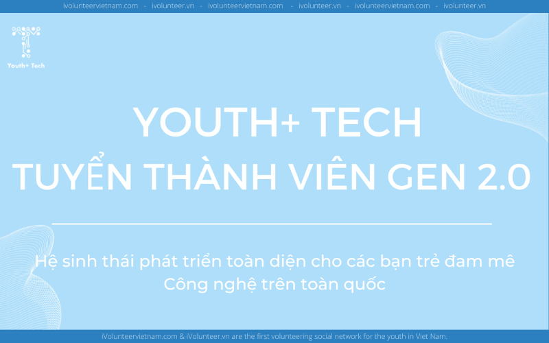 Dự Án Về Công Nghệ Youth + Tech Chính Thức Mở Đơn Tuyển Thành Viên Thế Hệ Thứ Hai