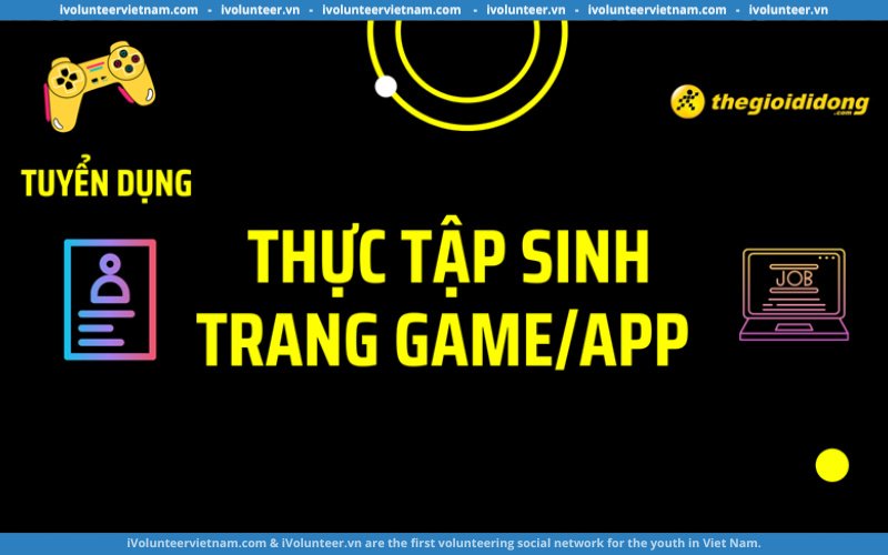 Tập Đoàn Thế Giới Di Động Tuyển Dụng Thực Tập Sinh Trang GameApp 2022