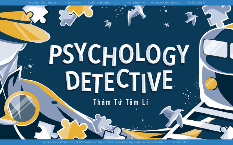 Dự Án Thám Tử Tâm Lý - Psychology Detective Tuyển Đại Sứ Truyền Thông 2022