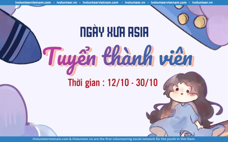 Ngày Xưa Asia Mở Đơn Tuyển Thành Viên Gen 7