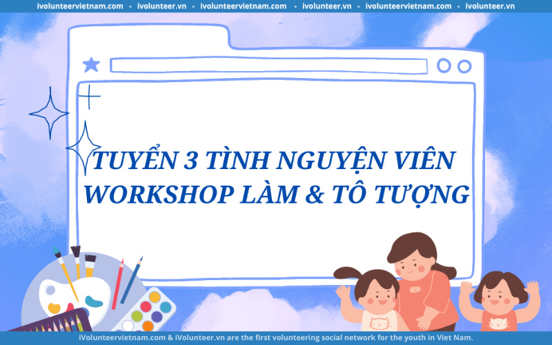 Lớp Học Cầu Vồng Tuyển Tình Nguyện Viên Workshop Làm Và Tô Tượng