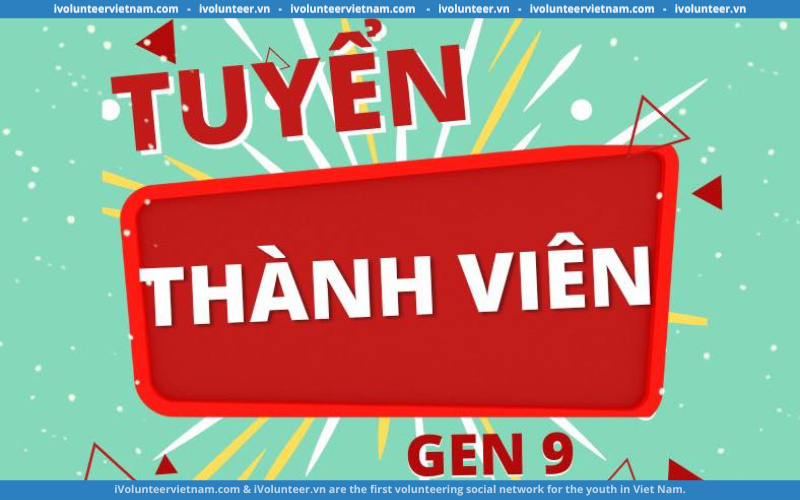 Câu Lạc Bộ Thanh Niên Tình Nguyện Kết Nối Yêu Thương  Tuyển Thành Viên Gen 9