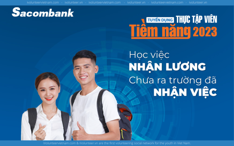 Chương Trình Thực Tập Viên Tiềm Năng Sacombank Dành Cho Sinh Viên Khối Ngành Kinh Tế Và Công Nghệ Thông Tin