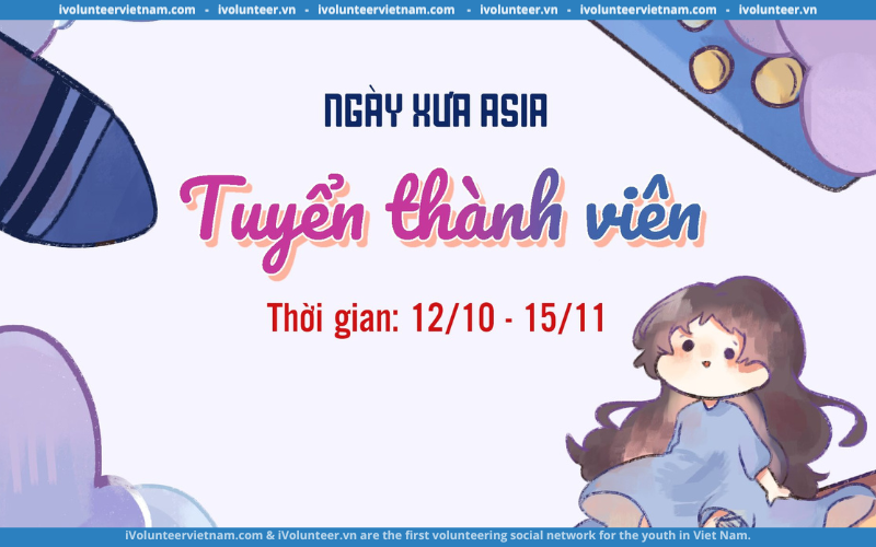 Tổ Chức Phi Lợi Nhuận Ngày Xưa ASIA Gia Hạn Đơn Tuyển Thành Viên Gen 7.0