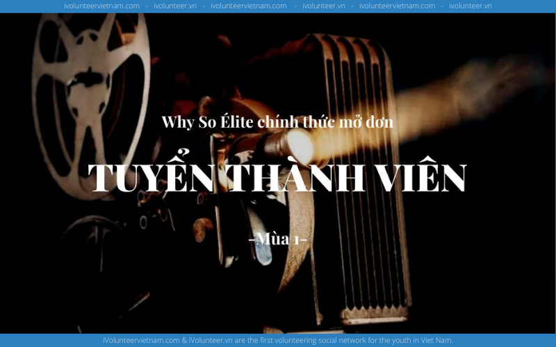 Câu Lạc Bộ Về Điện Ảnh Why So Élite Chính Thức Mở Đơn Tuyển Ban Điều Hành Và Thành Viên