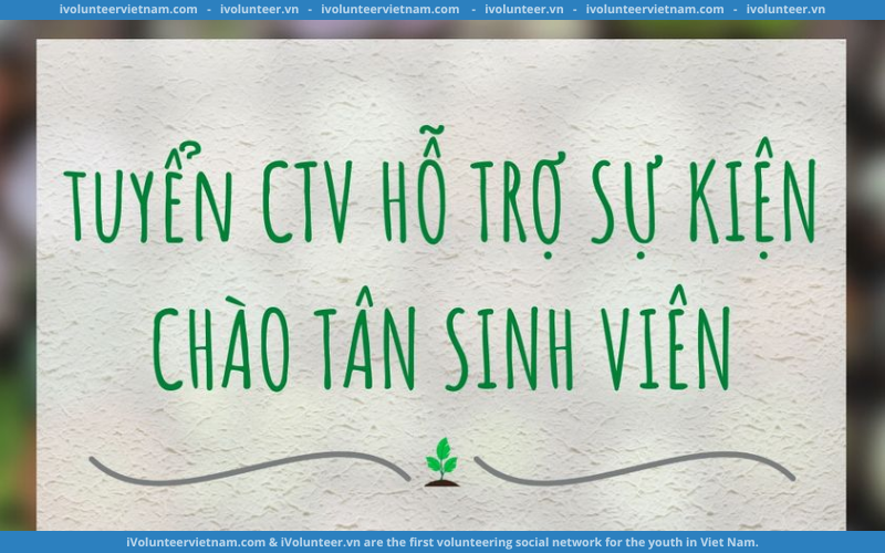 Dự Án Green Life Tuyển Cộng Tác Viên Và Tình Nguyện Viên Hỗ Trợ Sự Kiện Chào Tân Sinh Viên