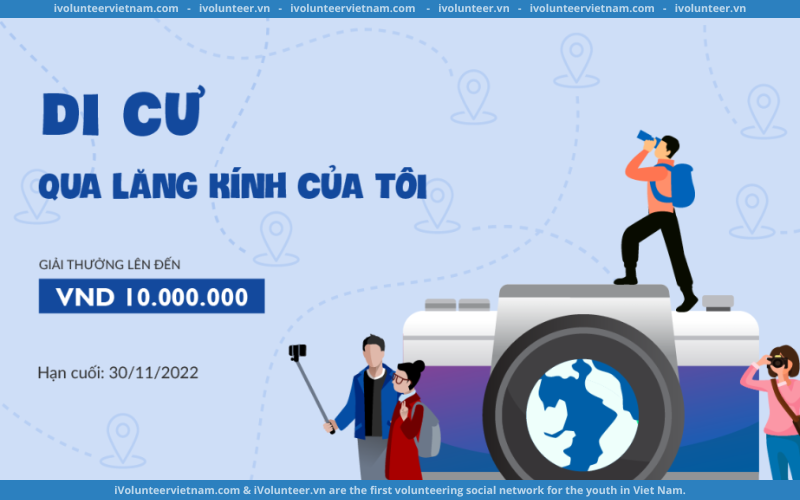 Cuộc Thi “Di Cư Qua Lăng Kính Của Tôi” Chính Thức Khởi Động Với Giải Thưởng Lên Đến 10 Triệu Đồng