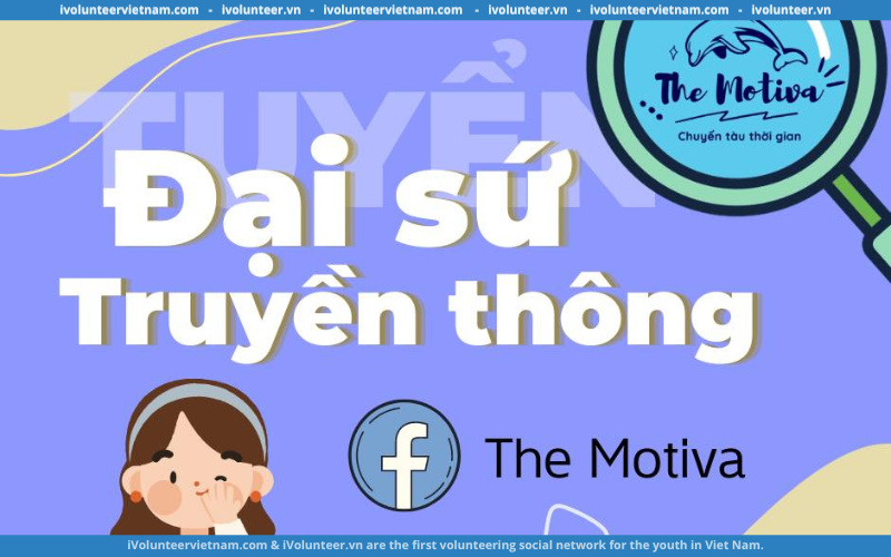 Dự Án The Motiva Mở Đơn Tuyển Đại Sứ Truyền Thông