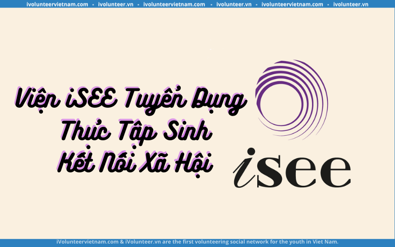 Tổ Chức iSEE Tuyển Dụng Thực Tập Sinh Chương Trình Kết Nối Xã Hội