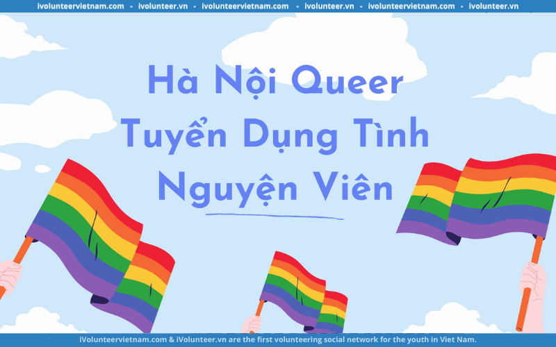 Tổ Chức Cộng Đồng Hà Nội Queer Tuyển Dụng Tình Nguyện Viên Part-time 2023