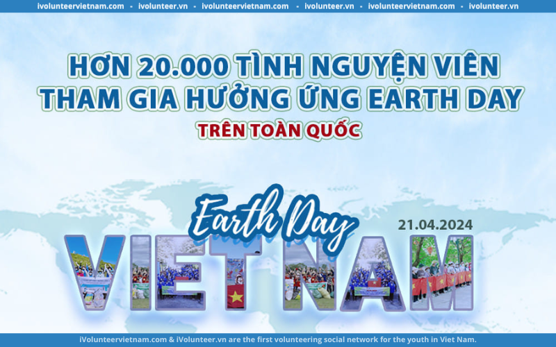 Xanh Việt Nam Tuyển Hơn 20.000 Tình Nguyện Viên Tham Gia Chiến Dịch “Earth Day Việt Nam 2024”